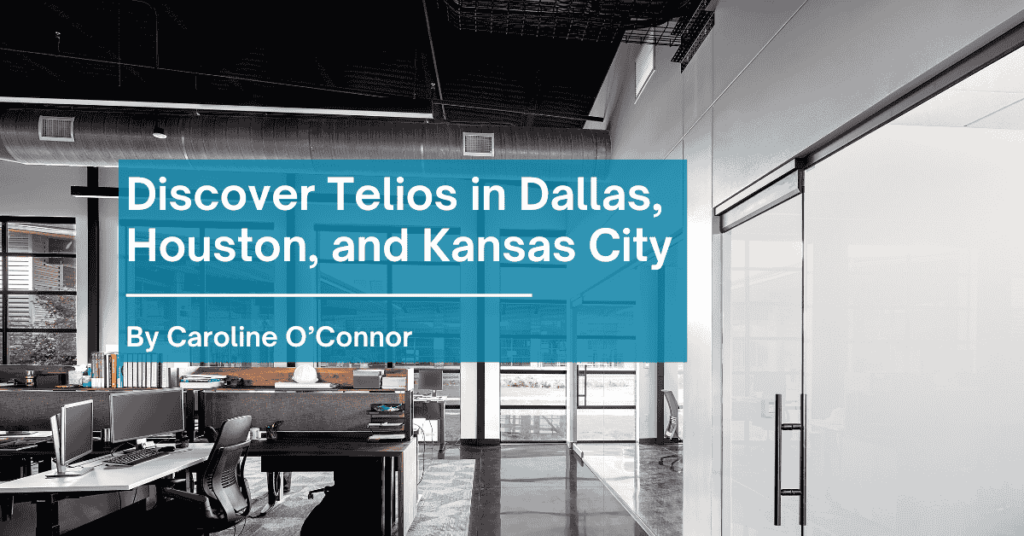 Discover Telios in Dallas, Houston, and Kansas City